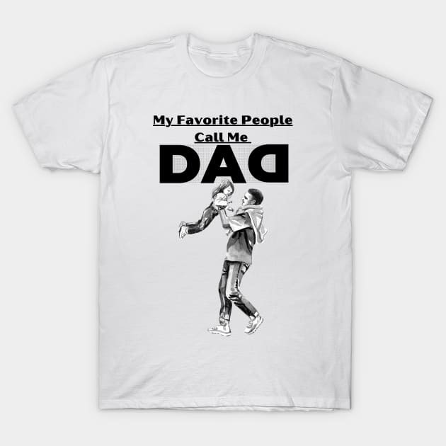 my favorite people call me dad T-Shirt by SHAIKY